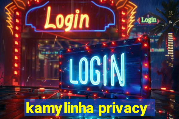 kamylinha privacy